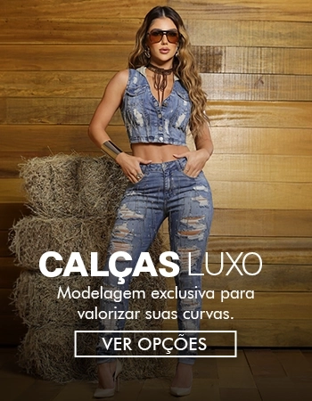 Veja mais: Calças Luxo