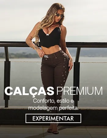 Veja mais: Calças Premium